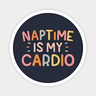 Naptime Is My Cardio Magnet